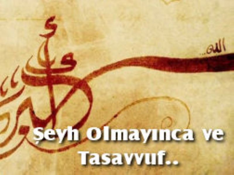 Şeyh Olmayınca ve Tasavvuf Hakkında